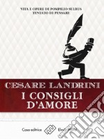 I consigli d&apos;amoreVita e opere di Pompilius Sulbus Tentato di pensare. E-book. Formato EPUB ebook