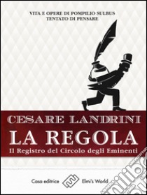 La regolaVita e opere di Pompilius Sulbus Tentato di pensare. E-book. Formato EPUB ebook di Cesare Landrini