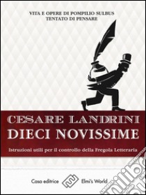 Istruzioni utili per il controllo della Fregola LetterariaVita e opere di Pompilius Sulbus Tentato di pensare. E-book. Formato EPUB ebook di Cesare Landrini