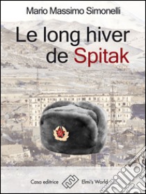 Le long hiver de Spitak. E-book. Formato EPUB ebook di Mario Massimo Simonelli