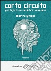 Corto circuitoPatologie di una società in evoluzione. E-book. Formato EPUB ebook di Elettra Groppo