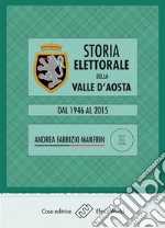 Storia elettorale della Valle d&apos;AostaRisultati, partiti, candidati, dati, fatti, curiosità sulle elezioni amministrative, regionali, politiche ed europee dal 1946 a oggi. E-book. Formato PDF ebook