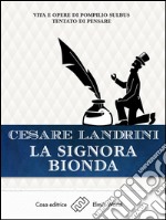 La signora biondaVita e opere di Pompilio Sùlbus. Tantato di pensare. E-book. Formato EPUB ebook