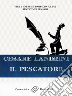 Il pescatoreVita e opere di Pompilio Sùlbus. Tantato di pensare. E-book. Formato EPUB ebook