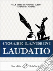 LaudatioVita e opere di Pompilio Sùlbus. Tantato di pensare. E-book. Formato EPUB ebook di Cesare Landrini