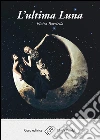 L'ultima luna. E-book. Formato EPUB ebook di Elvira Borriello