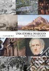 Una storia di Lecco. Dall'età del bronzo al mondo globale. E-book. Formato PDF ebook