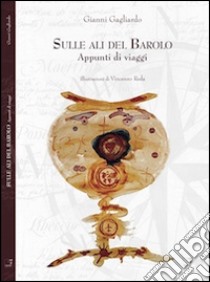 Sulle ali del Barolo. Appunti di viaggio. E-book. Formato PDF ebook di Gianni Gagliardo