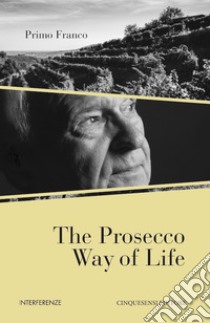 The Prosecco Way of Life. E-book. Formato EPUB ebook di Primo Franco