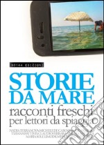 Storie da mareRacconti freschi per lettori da spiaggia. E-book. Formato EPUB