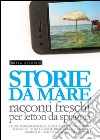 Storie da mareRacconti freschi per lettori da spiaggia. E-book. Formato EPUB ebook