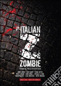 Italian ZombieCronache dalla resistenza. E-book. Formato EPUB ebook di AA. VV.