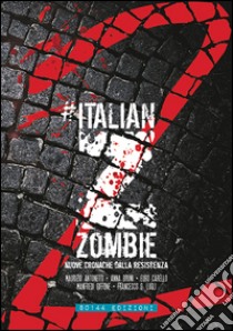 Italian Zombie 2nuove cronache dalla resistenza. E-book. Formato EPUB ebook di maurizio antonetti