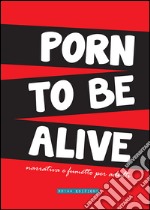 Porn To Be AliveNarrativa e fumetto per adulti. E-book. Formato EPUB