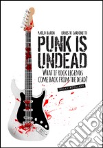 Punk is UndeadWhat if rock legends come back from the dead?. E-book. Formato EPUB ebook