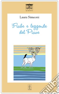 Fiabe e leggende del Piave. E-book. Formato EPUB ebook