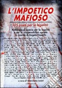 L’impoetico mafioso105 poeti per la legalità. E-book. Formato EPUB ebook di Lucini G. (cur.)