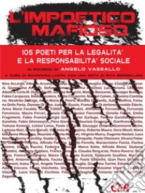 L'impoetico mafioso105 poeti per la legalità. E-book. Formato EPUB ebook di AA. VV.