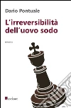 L' irreversibilità dell'uovo sodo. E-book. Formato EPUB ebook di Dario Pontuale