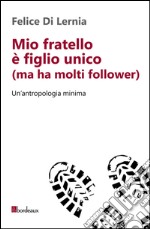 Mio fratello è figlio unico (ma ha molti follower). E-book. Formato EPUB ebook