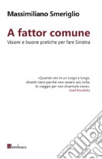 A fattor comune. Visioni e buone pratiche per fare sinistra. E-book. Formato EPUB ebook