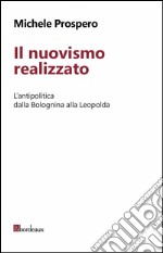 Il nuovismo realizzato. L'antipolitica dalla Bolognina alla Leopolda. E-book. Formato EPUB ebook