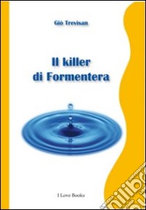 Il killer di Formentera. E-book. Formato EPUB ebook di Giò Trevisan
