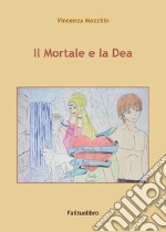 Il Mortale e la Dea. E-book. Formato EPUB ebook