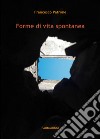 Forme di vita spontanea. E-book. Formato EPUB ebook di Francesco Patrone