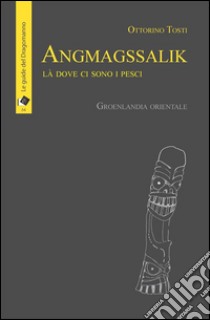 AngmagssalikLà dove ci sono i pesci - Groenlandia orientale. E-book. Formato EPUB ebook di Ottorino Tosti