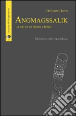 AngmagssalikLà dove ci sono i pesci - Groenlandia orientale. E-book. Formato EPUB ebook