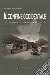 Il confine occidentale: Dalla langue d'oc al movimento No TAV. E-book. Formato Mobipocket ebook di Michele Pellegrini