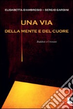 Una via della mente e del cuoreBuddisti e Cristiani. E-book. Formato EPUB ebook