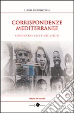 CORRISPONDENZE MEDITERRANEE - viaggio nel sale e nel vento: viaggio nel sale e nel vento. E-book. Formato Mobipocket ebook