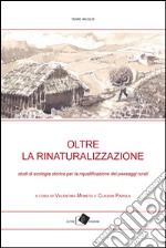 Oltre la rinaturalizzazione: Studi di ecologia storica per la riqualificazione dei paesaggi rurali. E-book. Formato EPUB ebook