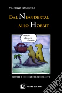 Dal Neandertal allo Hobbit: fossili e idee controcorrente. E-book. Formato Mobipocket ebook di Vincenzo Formicola