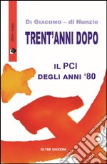 Trent'anni dopo - Il PCI degli anni '80. E-book. Formato EPUB ebook