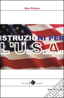 Istruzioni per l'USA. E-book. Formato EPUB ebook di Seba Pezzani