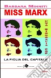 Miss Marx: la figlia del 'Capitale' - una biografia pop. E-book. Formato EPUB ebook di Barbara Minniti
