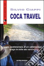 Coca Travel: Viaggio sentimentale di un criminologo lungo le rotte dei narcos. E-book. Formato EPUB