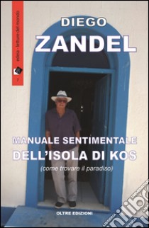 Manuale sentimentale dell'isola di Kos(ovvero come trovare il paradiso). E-book. Formato Mobipocket ebook di Diego Zandel