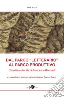 Dal parco letterario al parco produttivol’eredità culturale di Francesco Biamonti. E-book. Formato EPUB ebook di Moreno D. (cur.); Quaini M. (cur.); Traldi C. (cur.)