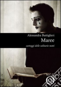 Maree. Carteggi delle solitarie notti. E-book. Formato Mobipocket ebook di Alessandra Buttiglieri