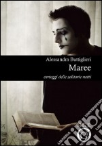 Maree. Carteggi delle solitarie notti. E-book. Formato Mobipocket ebook