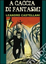 A caccia di fantasmi. E-book. Formato Mobipocket ebook