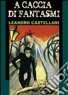 A caccia di fantasmi. E-book. Formato Mobipocket ebook