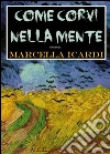 Come corvi nella mente. E-book. Formato Mobipocket ebook di Marcella Icardi
