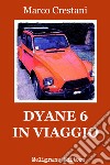 Dyane 6 in viaggio. E-book. Formato Mobipocket ebook di Marco Crestani