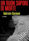 Un buon sapore di morte. E-book. Formato EPUB ebook di Gabriele Damiani