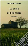La terra di Filomena. E-book. Formato EPUB ebook di Pasquale De Luca